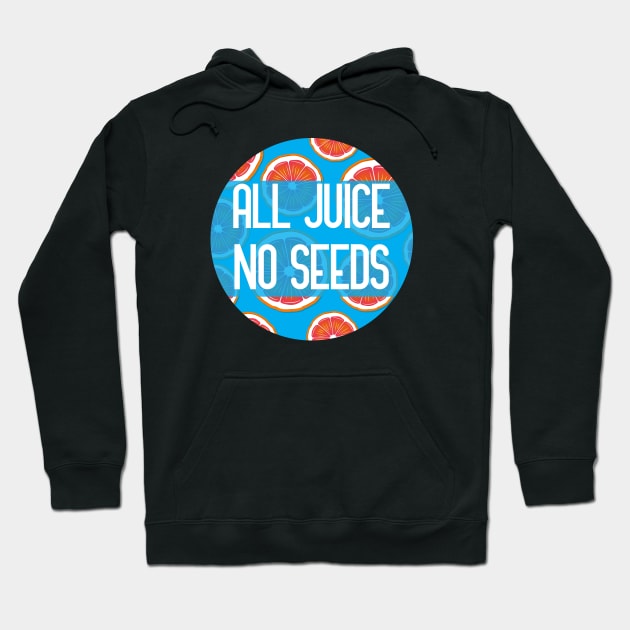 All Juice No Seeds funny vasectomy quote Hoodie by GoranDesign